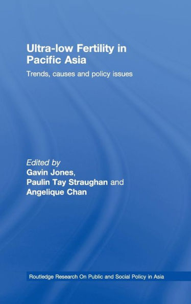 Ultra-Low Fertility in Pacific Asia: Trends, causes and policy issues / Edition 1