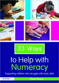 Title: 33 Ways to Help with Numeracy: Supporting Children who Struggle with Basic Skills, Author: Brian Sharp