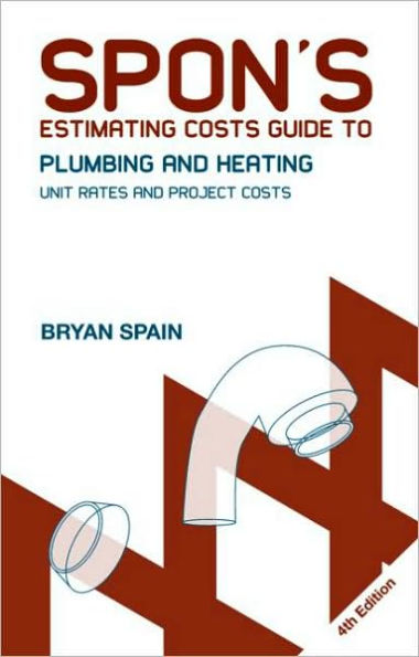 Spon's Estimating Costs Guide to Plumbing and Heating: Unit Rates and Project Costs, Fourth Edition / Edition 4