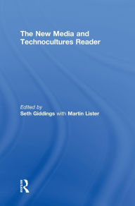 Title: The New Media and Technocultures Reader / Edition 1, Author: Seth Giddings