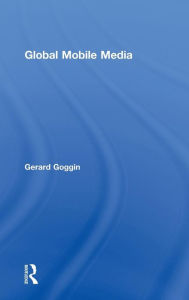 Title: Global Mobile Media / Edition 1, Author: Gerard Goggin