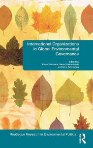 Title: International Organizations in Global Environmental Governance / Edition 1, Author: Frank Biermann