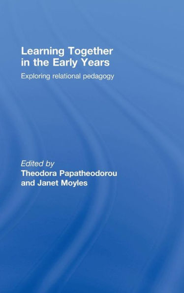 Learning Together in the Early Years: Exploring Relational Pedagogy / Edition 1