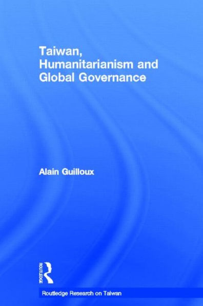 Taiwan, Humanitarianism and Global Governance / Edition 1