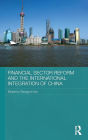 Financial Sector Reform and the International Integration of China / Edition 1