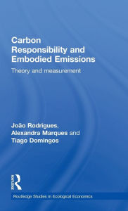 Title: Carbon Responsibility and Embodied Emissions: Theory and Measurement / Edition 1, Author: João F. D. Rodrigues