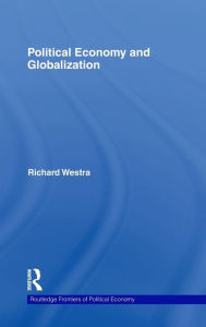 Title: Political Economy and Globalization / Edition 1, Author: Richard Westra