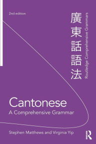 Title: Cantonese: A Comprehensive Grammar / Edition 2, Author: Stephen Matthews