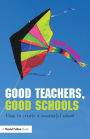 Good Teachers, Good Schools: How to Create a Successful School / Edition 1