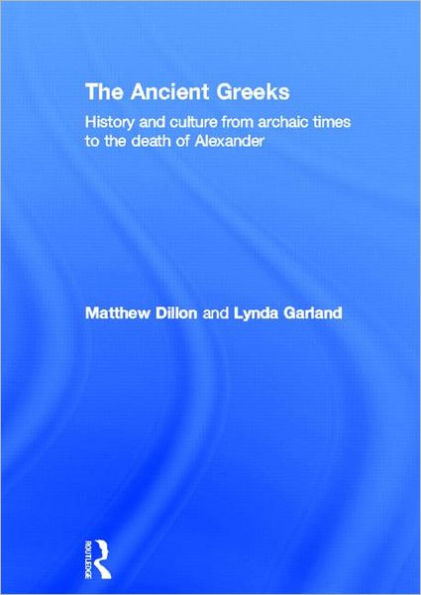 The Ancient Greeks: History and Culture from Archaic Times to the Death of Alexander / Edition 1