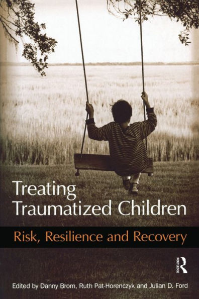 Treating Traumatized Children: Risk, Resilience and Recovery / Edition 1