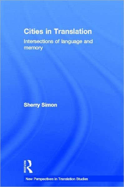 Cities in Translation: Intersections of Language and Memory / Edition 1
