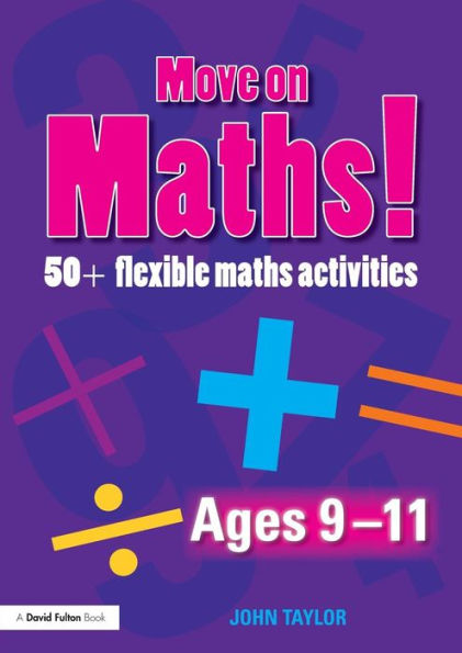 Move On Maths Ages 9-11: 50+ Flexible Activities