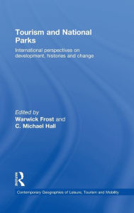 Title: Tourism and National Parks: International Perspectives on Development, Histories and Change / Edition 1, Author: Warwick Frost