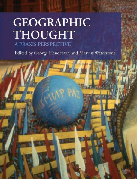 Geographic Thought: A Praxis Perspective / Edition 1