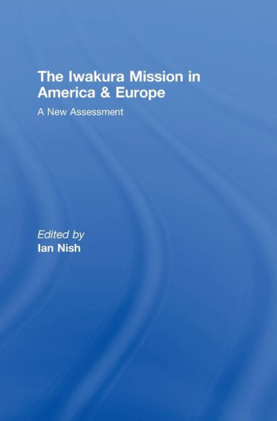 The Iwakura Mission to America and Europe: A New Assessment