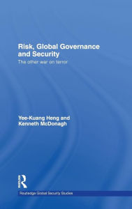 Title: Risk, Global Governance and Security: The Other War on Terror / Edition 1, Author: Yee-Kuang Heng