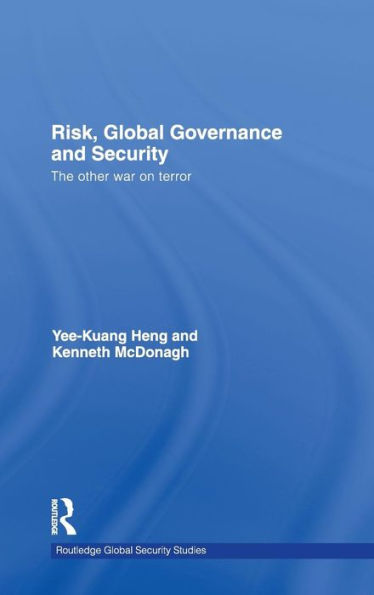 Risk, Global Governance and Security: The Other War on Terror / Edition 1