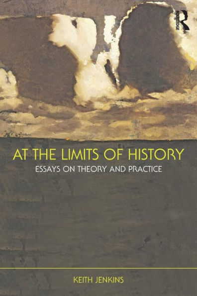 At the Limits of History: Essays on Theory and Practice / Edition 1