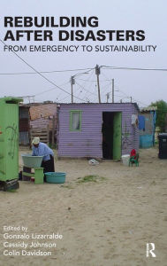 Title: Rebuilding After Disasters: From Emergency to Sustainability / Edition 1, Author: Gonzalo Lizarralde