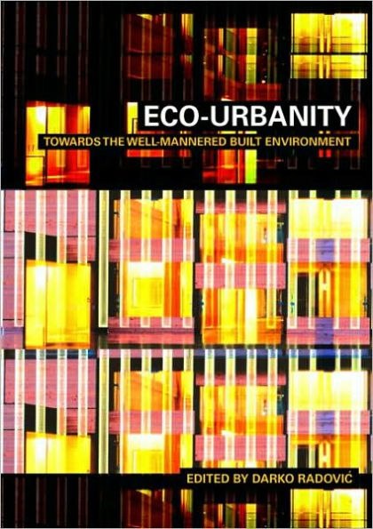 Eco-Urbanity: Towards Well-Mannered Built Environments / Edition 1