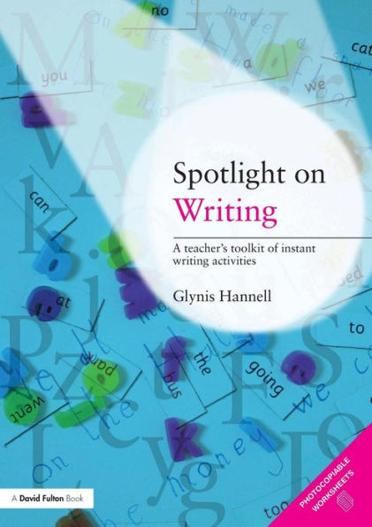 Spotlight on Writing: A Teacher's Toolkit of Instant Writing Activities