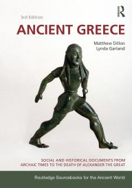 Title: Ancient Greece: Social and Historical Documents from Archaic Times to the Death of Alexander the Great / Edition 3, Author: Matthew Dillon