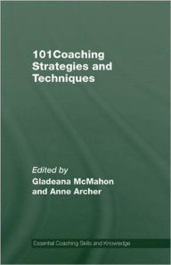 Title: 101 Coaching Strategies and Techniques / Edition 1, Author: Gladeana McMahon