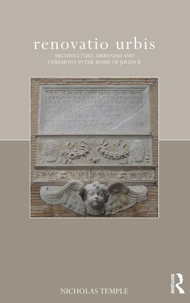 renovatio urbis: Architecture, Urbanism and Ceremony in the Rome of Julius II / Edition 1