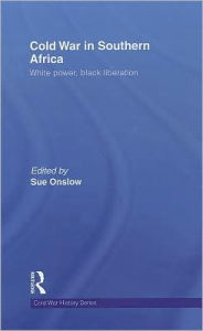 Title: Cold War in Southern Africa: White Power, Black Liberation / Edition 1, Author: Sue Onslow