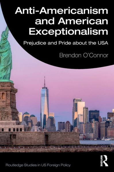 Anti-Americanism and American Exceptionalism: Prejudice and Pride about the USA / Edition 1