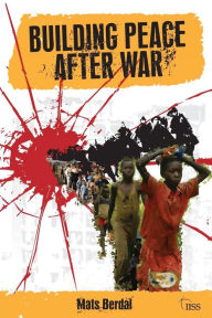 Title: Building Peace After War / Edition 1, Author: Mats Berdal