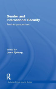 Title: Gender and International Security: Feminist Perspectives / Edition 1, Author: Laura Sjoberg