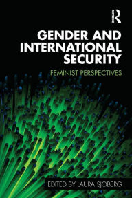 Title: Gender and International Security: Feminist Perspectives / Edition 1, Author: Laura Sjoberg