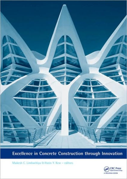 Excellence in Concrete Construction through Innovation: Proceedings of the conference held at the Kingston University, United Kingdom, 9 - 10 September 2008 / Edition 1