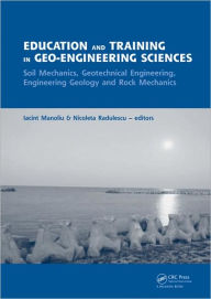 Title: Education and Training in Geo-Engineering Sciences: Soil Mechanics and Geotechnical Engineering, Engineering Geology, Rock Mechanics / Edition 1, Author: Iacint Manoliu