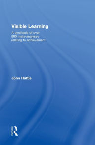 Title: Visible Learning: A synthesis of over 800 meta-analyses relating to achievement / Edition 1, Author: John Hattie