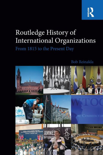 Routledge History of International Organizations: From 1815 to the Present Day / Edition 1