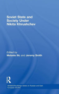 Title: Soviet State and Society Under Nikita Khrushchev, Author: Melanie Ilic