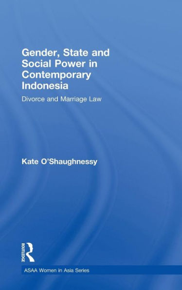 Gender, State and Social Power in Contemporary Indonesia: Divorce and Marriage Law / Edition 1