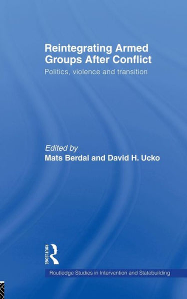 Reintegrating Armed Groups After Conflict: Politics, Violence and Transition / Edition 1