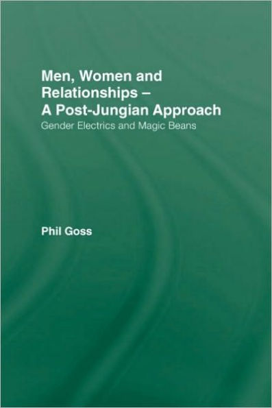 Men, Women and Relationships - A Post-Jungian Approach: Gender Electrics and Magic Beans / Edition 1