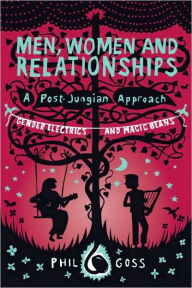 Title: Men, Women and Relationships - A Post-Jungian Approach: Gender Electrics and Magic Beans / Edition 1, Author: Phil Goss