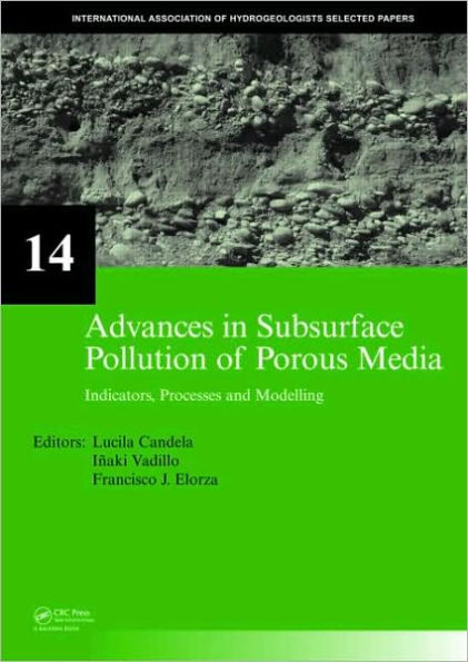 Advances in Subsurface Pollution of Porous Media - Indicators, Processes and Modelling: IAH selected papers, volume 14 / Edition 1