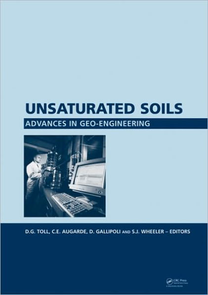 Unsaturated Soils. Advances in Geo-Engineering: Proceedings of the 1st European Conference, E-UNSAT 2008, Durham, United Kingdom, 2-4 July 2008 / Edition 1