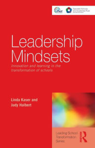 Title: Leadership Mindsets: Innovation and Learning in the Transformation of Schools / Edition 1, Author: Linda Kaser