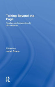 Title: Talking Beyond the Page: Reading and Responding to Picturebooks / Edition 1, Author: Janet Evans