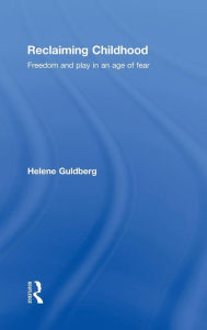 Title: Reclaiming Childhood: Freedom and Play in an Age of Fear / Edition 1, Author: Helene Guldberg