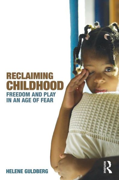 Reclaiming Childhood: Freedom and Play an Age of Fear