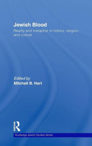 Title: Jewish Blood: Reality and metaphor in history, religion and culture / Edition 1, Author: Mitchell Hart